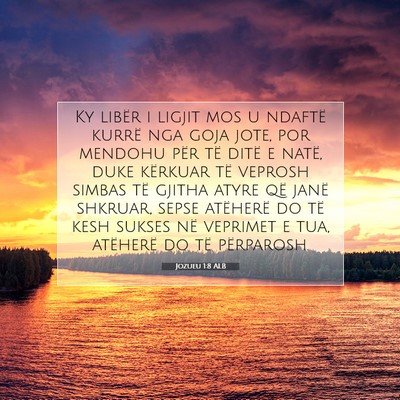 Picture 07 - Jozueu 1:8 ALB - Ky libër i ligjit mos u ndaftë kurrë nga goja - Bible Verse Picture