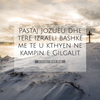 Picture 07 - Jozueu 10:43 ALB - Pastaj Jozueu dhe tërë Izraeli bashkë me të u - Bible Verse Picture