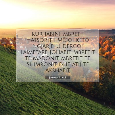 Picture 07 - Jozueu 11:1 ALB - Kur Jabini, mbret i Hatsorit, i mësoi këto - Bible Verse Picture