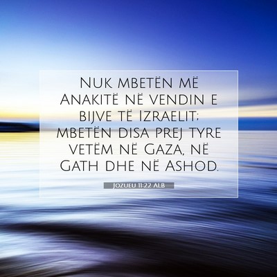 Picture 07 - Jozueu 11:22 ALB - Nuk mbetën më Anakitë në vendin e bijve të - Bible Verse Picture