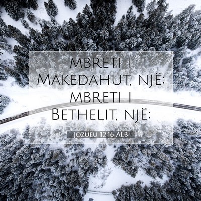 Picture 07 - Jozueu 12:16 ALB - mbreti i Makedahut, një; mbreti i Bethelit, - Bible Verse Picture
