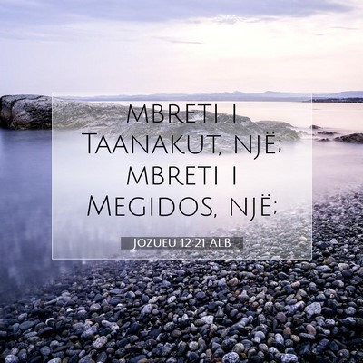 Picture 07 - Jozueu 12:21 ALB - mbreti i Taanakut, një; mbreti i Megidos, - Bible Verse Picture