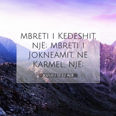 Picture 07 - Jozueu 12:22 ALB - mbreti i Kedeshit, një; mbreti i Jokneamit, në - Bible Verse Picture