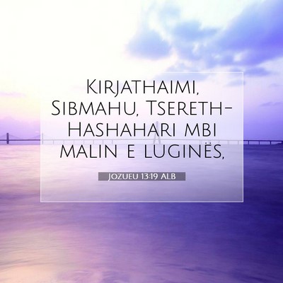 Picture 07 - Jozueu 13:19 ALB - Kirjathaimi, Sibmahu, Tsereth-Hashahari mbi malin - Bible Verse Picture