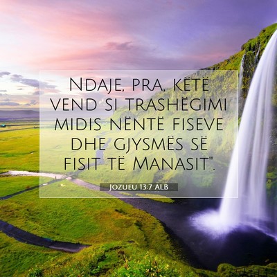 Picture 07 - Jozueu 13:7 ALB - Ndaje, pra, këtë vend si trashëgimi midis - Bible Verse Picture