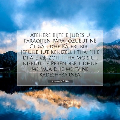 Picture 07 - Jozueu 14:6 ALB - Atëherë bijtë e Judës u paraqitën para - Bible Verse Picture