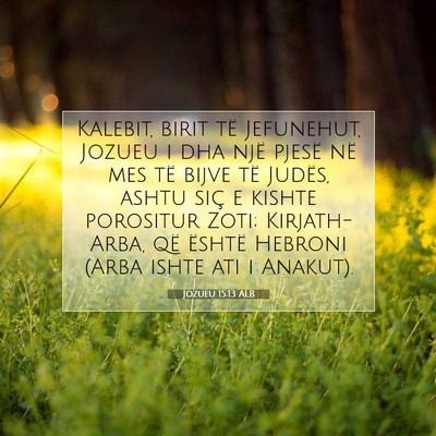 Picture 07 - Jozueu 15:13 ALB - Kalebit, birit të Jefunehut, Jozueu i dha një - Bible Verse Picture