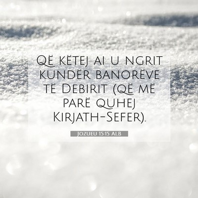 Picture 07 - Jozueu 15:15 ALB - Që këtej ai u ngrit kundër banorëve të - Bible Verse Picture