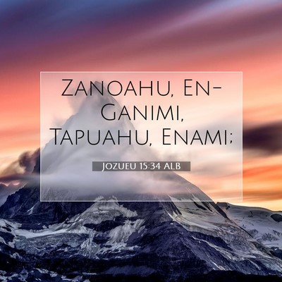 Picture 07 - Jozueu 15:34 ALB - Zanoahu, En-Ganimi, Tapuahu, - Bible Verse Picture
