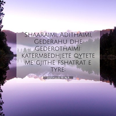 Picture 07 - Jozueu 15:36 ALB - Shaaraimi, Adithaimi, Gederahu dhe Gederothaimi: - Bible Verse Picture