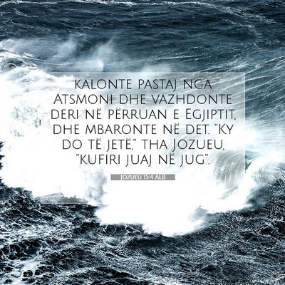 Picture 07 - Jozueu 15:4 ALB - kalonte pastaj nga Atsmoni dhe vazhdonte deri në - Bible Verse Picture