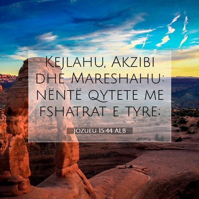 Picture 07 - Jozueu 15:44 ALB - Kejlahu, Akzibi dhe Mareshahu: nëntë qytete me - Bible Verse Picture