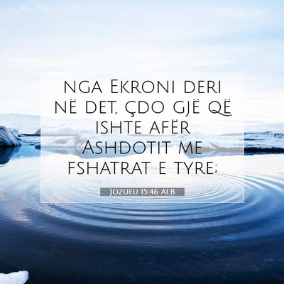 Picture 07 - Jozueu 15:46 ALB - nga Ekroni deri në det, çdo gjë që ishte - Bible Verse Picture