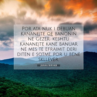 Picture 07 - Jozueu 16:10 ALB - Por ata nuk i dëbuan Kananejtë që banonin në - Bible Verse Picture