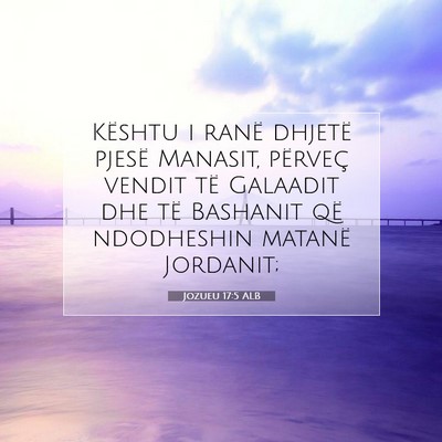 Picture 07 - Jozueu 17:5 ALB - Kështu i ranë dhjetë pjesë Manasit, përveç - Bible Verse Picture
