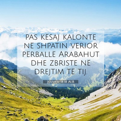 Picture 07 - Jozueu 18:18 ALB - pas kësaj kalonte në shpatin verior përballë - Bible Verse Picture