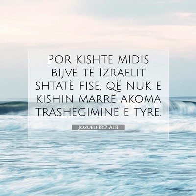Picture 07 - Jozueu 18:2 ALB - Por kishte midis bijve të Izraelit shtatë fise, - Bible Verse Picture