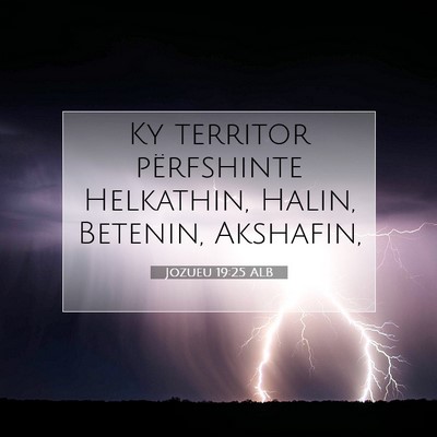 Picture 07 - Jozueu 19:25 ALB - Ky territor përfshinte Helkathin, Halin, - Bible Verse Picture