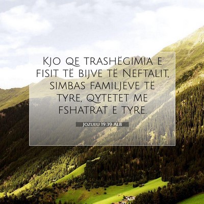 Picture 07 - Jozueu 19:39 ALB - Kjo qe trashëgimia e fisit të bijve të - Bible Verse Picture