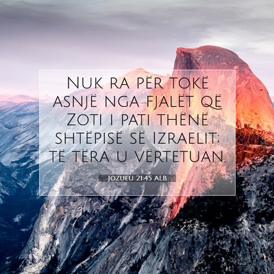 Picture 07 - Jozueu 21:45 ALB - Nuk ra për tokë asnjë nga fjalët që Zoti i - Bible Verse Picture