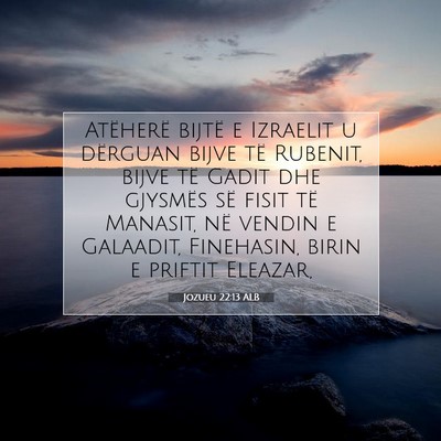 Picture 07 - Jozueu 22:13 ALB - Atëherë bijtë e Izraelit u dërguan bijve të - Bible Verse Picture