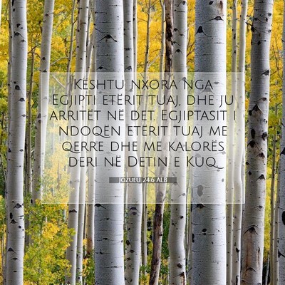 Picture 07 - Jozueu 24:6 ALB - Kështu nxora nga Egjipti etërit tuaj, dhe ju - Bible Verse Picture