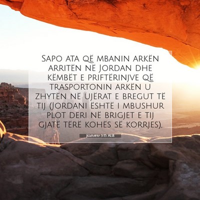 Picture 07 - Jozueu 3:15 ALB - Sapo ata që mbanin arkën arritën në Jordan - Bible Verse Picture
