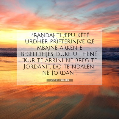 Picture 07 - Jozueu 3:8 ALB - Prandaj ti jepu këtë urdhër priftërinjve që - Bible Verse Picture