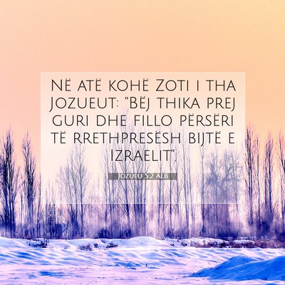 Picture 07 - Jozueu 5:2 ALB - Në atë kohë Zoti i tha Jozueut: 