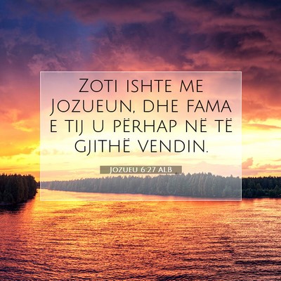 Picture 07 - Jozueu 6:27 ALB - Zoti ishte me Jozueun, dhe fama e tij u përhap - Bible Verse Picture
