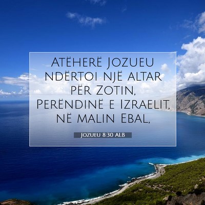 Picture 07 - Jozueu 8:30 ALB - Atëherë Jozueu ndërtoi një altar për Zotin, - Bible Verse Picture