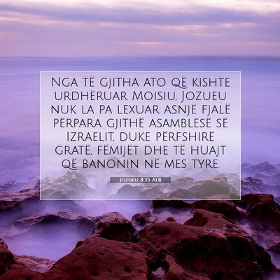 Picture 07 - Jozueu 8:35 ALB - Nga të gjitha ato që kishte urdhëruar Moisiu, - Bible Verse Picture