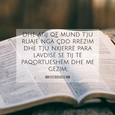 Picture 07 - Juda 1:24 ALB - Dhe atij që mund t’ju ruajë nga çdo rrëzim - Bible Verse Picture