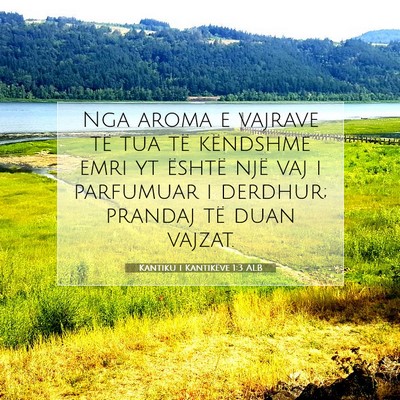 Picture 07 - Kantiku i Kantikëve 1:3 ALB - Nga aroma e vajrave të tua të këndshme emri yt - Bible Verse Picture