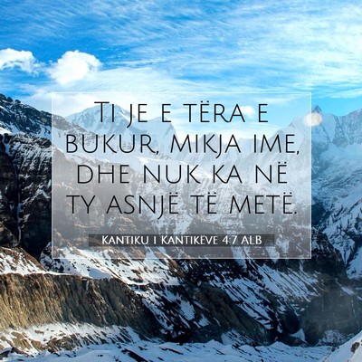 Picture 07 - Kantiku i Kantikëve 4:7 ALB - Ti je e tëra e bukur, mikja ime, dhe nuk ka në - Bible Verse Picture