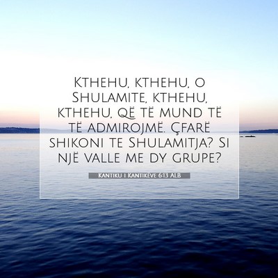 Picture 07 - Kantiku i Kantikëve 6:13 ALB - Kthehu, kthehu, o Shulamite, kthehu, kthehu, që - Bible Verse Picture