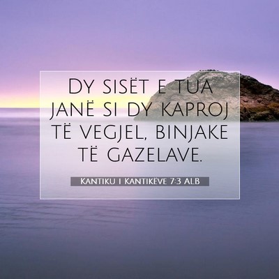 Picture 07 - Kantiku i Kantikëve 7:3 ALB - Dy sisët e tua janë si dy kaproj të vegjel, - Bible Verse Picture