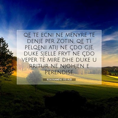 Picture 07 - Kolosianëve 1:10 ALB - që të ecni në mënyrë të denjë për Zotin, - Bible Verse Picture