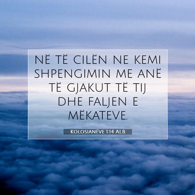 Picture 07 - Kolosianëve 1:14 ALB - në të cilën ne kemi shpengimin me anë të - Bible Verse Picture