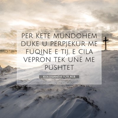 Picture 07 - Kolosianëve 1:29 ALB - për këtë mundohem duke u përpjekur me fuqinë - Bible Verse Picture