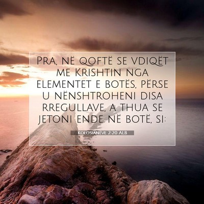 Picture 07 - Kolosianëve 2:20 ALB - Pra, në qoftë se vdiqët me Krishtin nga - Bible Verse Picture