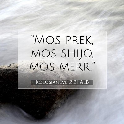 Picture 07 - Kolosianëve 2:21 ALB - “Mos prek, mos shijo, mos - Bible Verse Picture