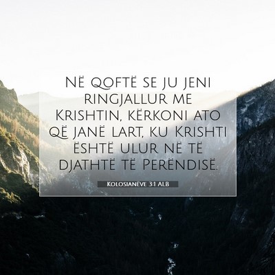 Picture 07 - Kolosianëve 3:1 ALB - Në qoftë se ju jeni ringjallur me Krishtin, - Bible Verse Picture