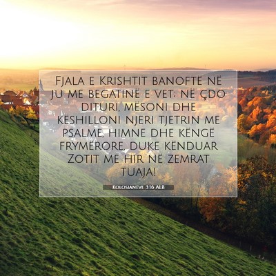 Picture 07 - Kolosianëve 3:16 ALB - Fjala e Krishtit banoftë në ju me begatinë e - Bible Verse Picture