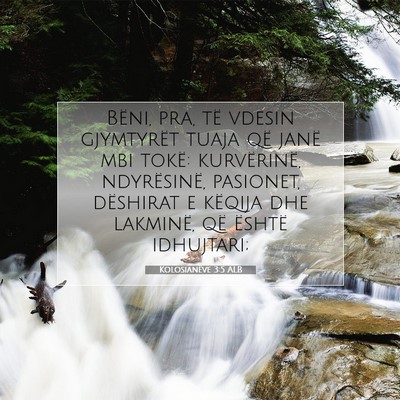 Picture 07 - Kolosianëve 3:5 ALB - Bëni, pra, të vdesin gjymtyrët tuaja që janë - Bible Verse Picture