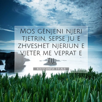 Picture 07 - Kolosianëve 3:9 ALB - Mos gënjeni njeri tjetrin, sepse ju e zhveshët - Bible Verse Picture