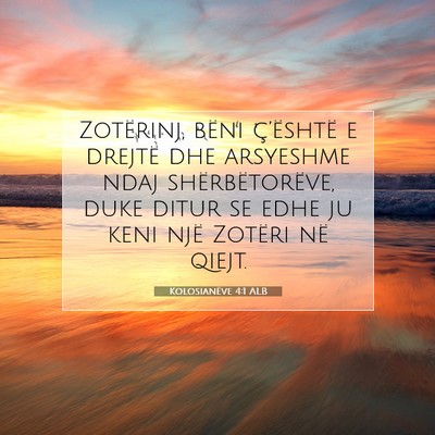 Picture 07 - Kolosianëve 4:1 ALB - Zotërinj, bëni ç’është e drejtë dhe - Bible Verse Picture