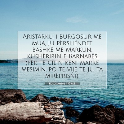 Picture 07 - Kolosianëve 4:10 ALB - Aristarku, i burgosur me mua, ju përshëndet - Bible Verse Picture
