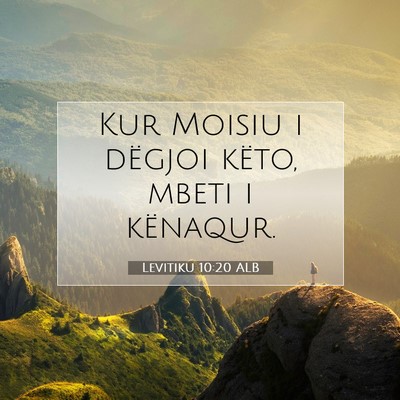 Picture 07 - Levitiku 10:20 ALB - Kur Moisiu i dëgjoi këto, mbeti i - Bible Verse Picture