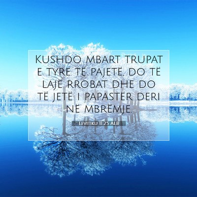 Picture 07 - Levitiku 11:25 ALB - Kushdo mbart trupat e tyre të pajetë, do të - Bible Verse Picture